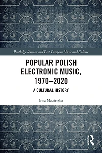 Popular Polish Electronic Music, 1970-2020: A Cultural History