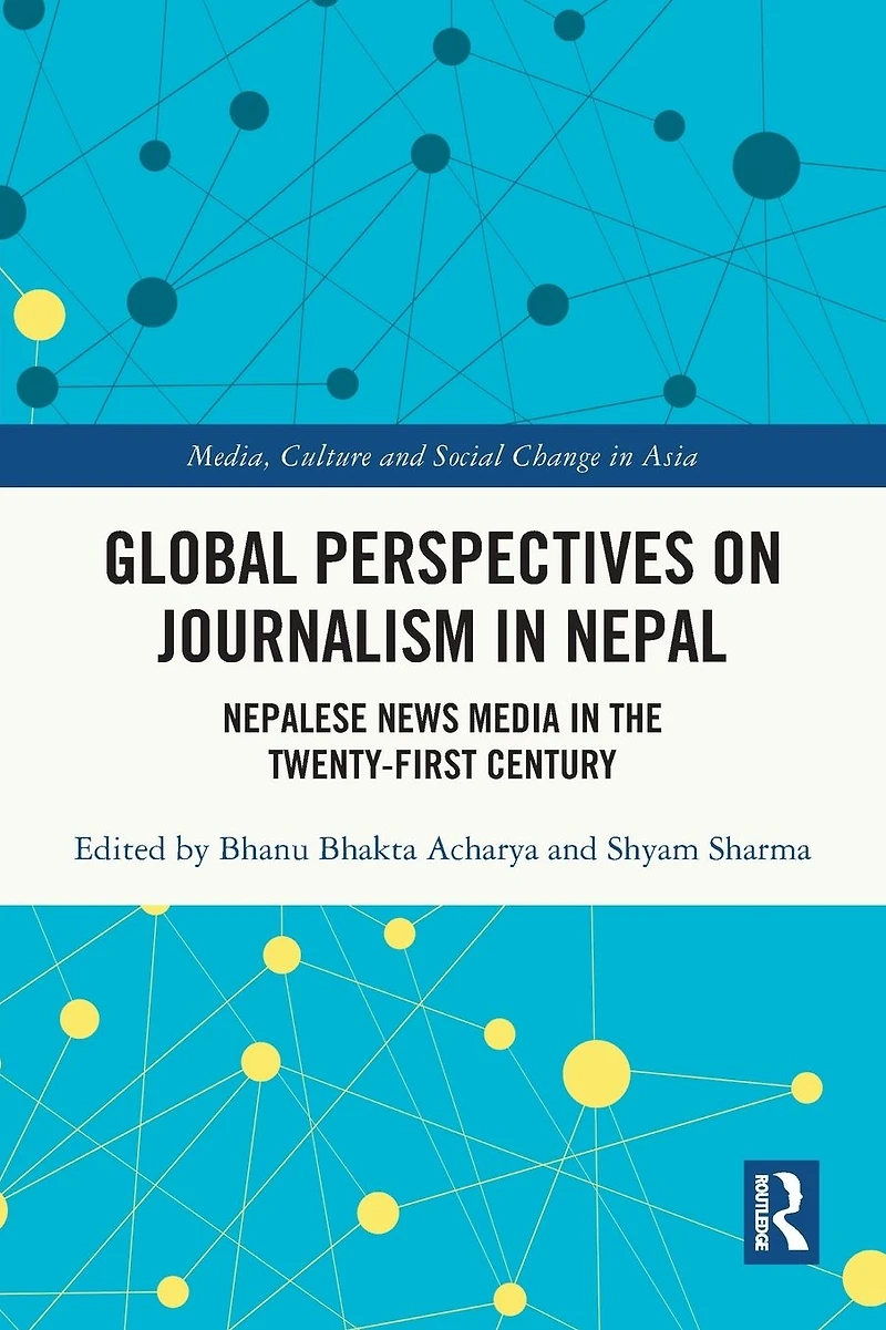 Global Perspectives on Journalism Nepal: Nepalese News Media the Twenty-First Century