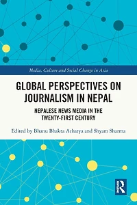 Global Perspectives on Journalism Nepal: Nepalese News Media the Twenty-First Century