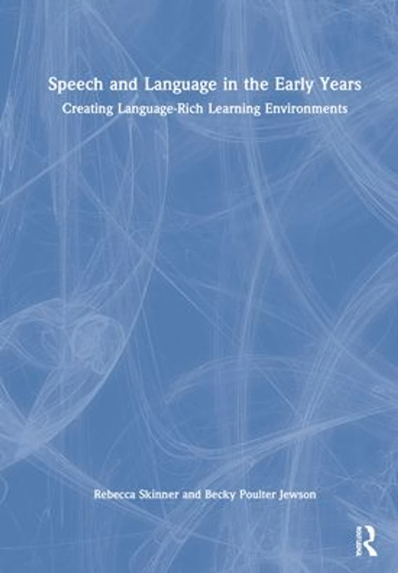 Speech and Language the Early Years: Creating Language-Rich Learning Environments