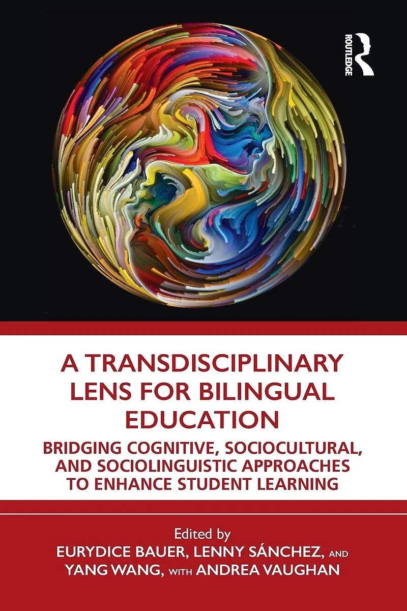 A Transdisciplinary Lens for Bilingual Education: Bridging Cognitive, Sociocultural, and Sociolinguistic Approaches to Enhance Student Learning