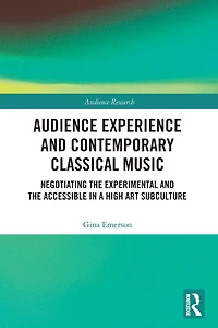 Audience Experience and Contemporary Classical Music: Negotiating the Experimental Accessible a High Art Subculture