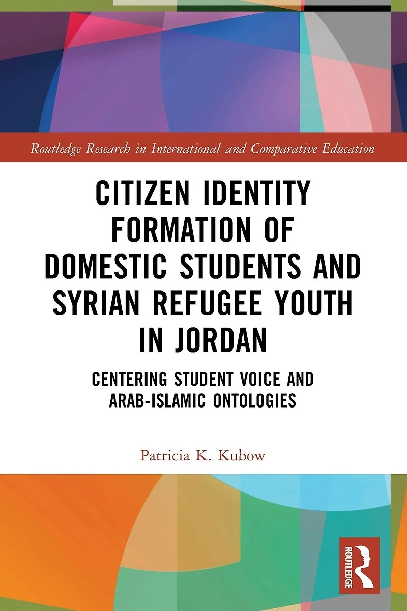 Citizen Identity Formation of Domestic Students and Syrian Refugee Youth Jordan: Centering Student Voice Arab-Islamic Ontologies