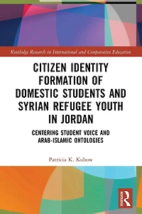 Citizen Identity Formation of Domestic Students and Syrian Refugee Youth Jordan: Centering Student Voice Arab-Islamic Ontologies