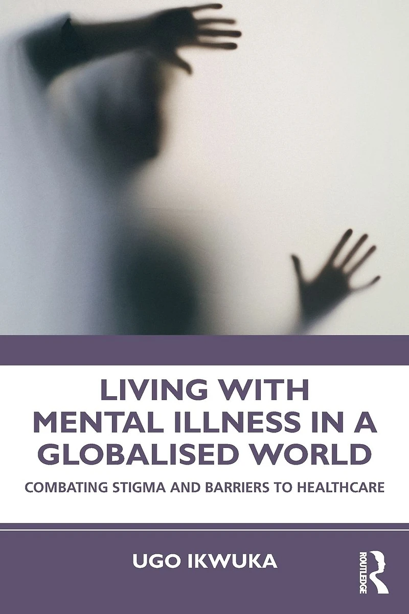 Living with Mental Illness a Globalised World: Combating Stigma and Barriers to Healthcare