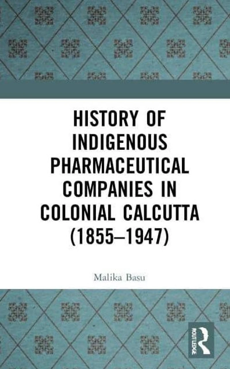 History of Indigenous Pharmaceutical Companies Colonial Calcutta (1855-1947)