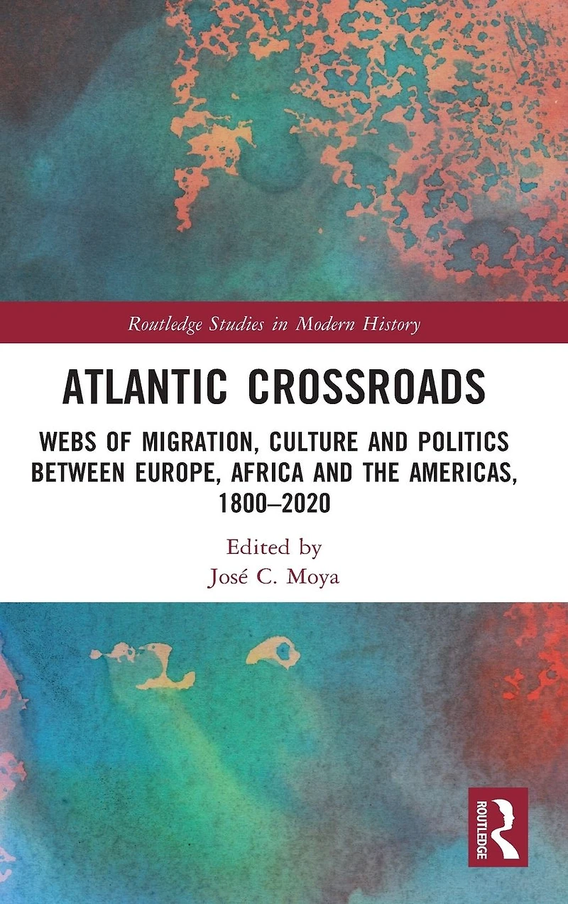 Atlantic Crossroads: Webs of Migration, Culture and Politics between Europe, Africa the Americas, 1800-2020