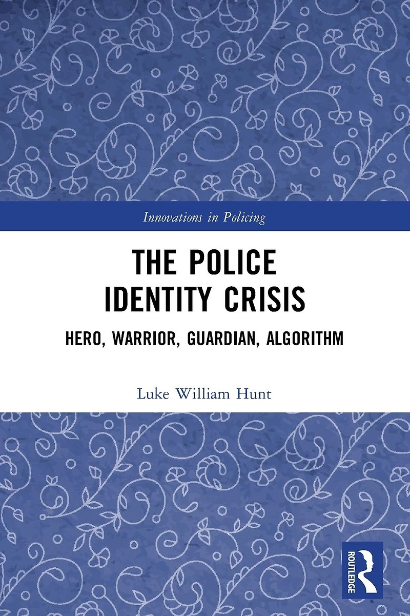 The Police Identity Crisis: Hero, Warrior, Guardian, Algorithm