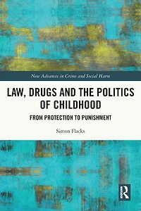 Law, Drugs and the Politics of Childhood: From Protection to Punishment
