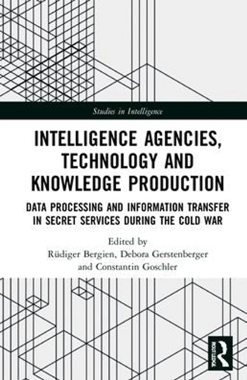 Intelligence Agencies, Technology and Knowledge Production: Data Processing Information Transfer Secret Services during the Cold War