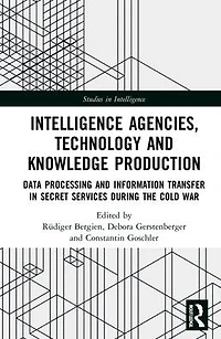 Intelligence Agencies, Technology and Knowledge Production: Data Processing Information Transfer Secret Services during the Cold War