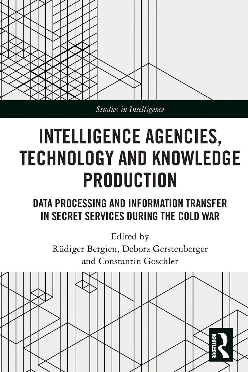 Intelligence Agencies, Technology and Knowledge Production: Data Processing Information Transfer Secret Services during the Cold War
