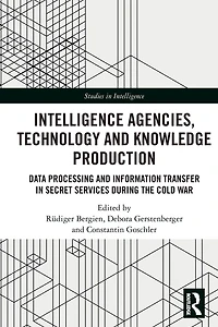 Intelligence Agencies, Technology and Knowledge Production: Data Processing Information Transfer Secret Services during the Cold War