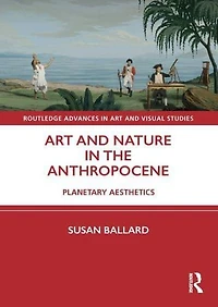 Art and Nature the Anthropocene: Planetary Aesthetics