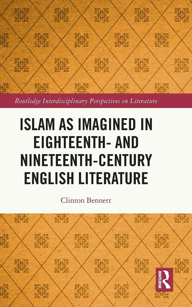 Islam as Imagined Eighteenth and Nineteenth Century English Literature