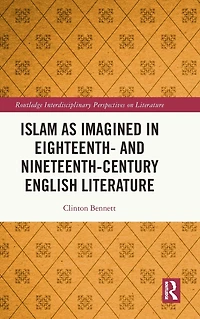 Islam as Imagined Eighteenth and Nineteenth Century English Literature