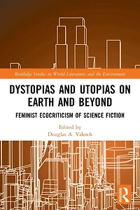 Dystopias and Utopias on Earth Beyond: Feminist Ecocriticism of Science Fiction