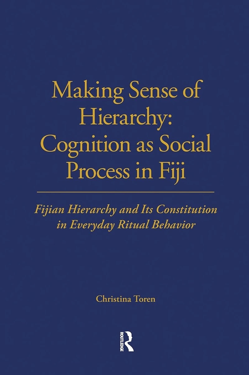 Making Sense of Hierarchy: Cognition as Social Process Fiji: Fijian Hierarchy and Its Constitution Everyday Ritual Behavior