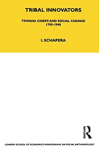 Tribal Innovators: Tswana Chiefs and Social Change 1795-1940