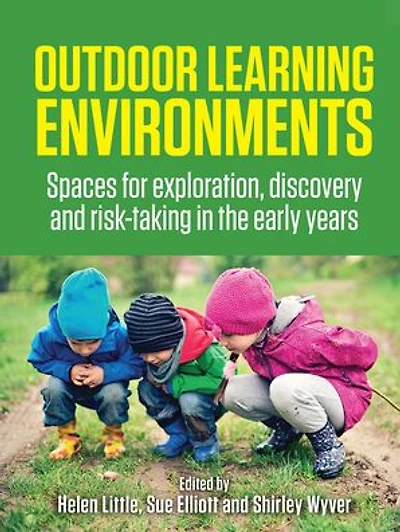 Outdoor Learning Environments: Spaces for exploration, discovery and risk-taking the early years