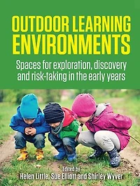 Outdoor Learning Environments: Spaces for exploration, discovery and risk-taking the early years