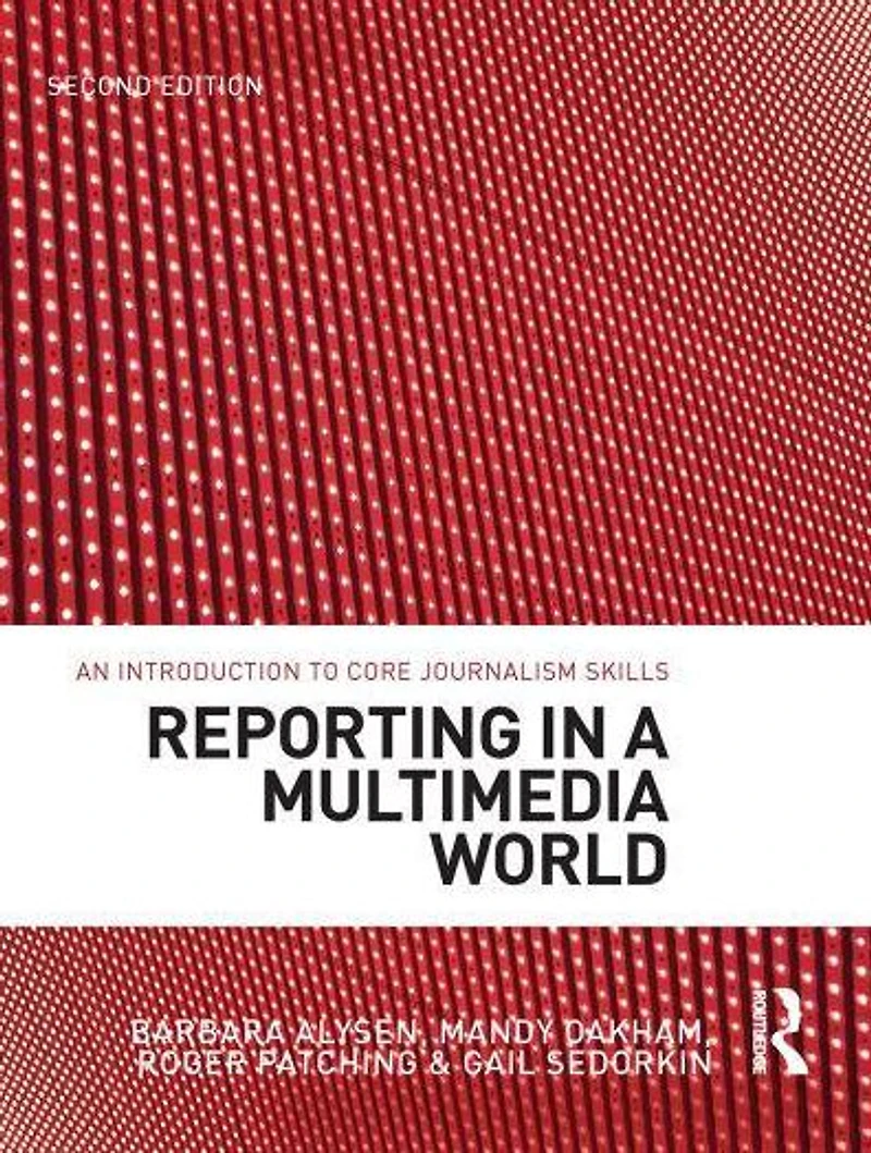 Reporting a Multimedia World: An introduction to core journalism skills