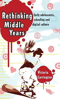 Rethinking Middle Years: Early adolescents, schooling and digital culture
