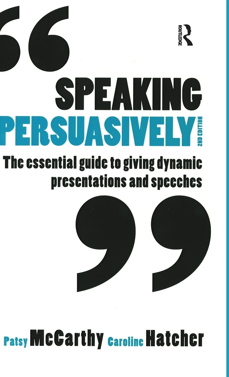 Speaking Persuasively: The essential guide to giving dynamic presentations and speeches
