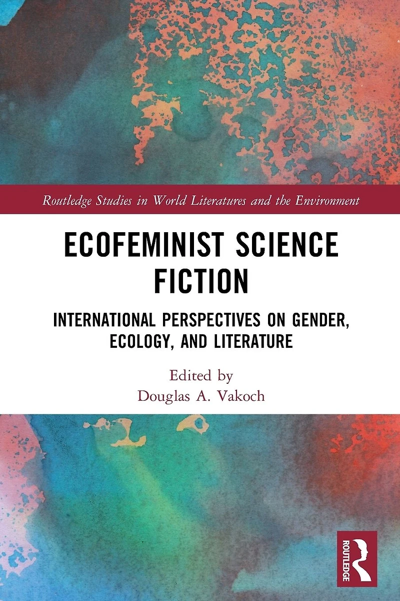 Ecofeminist Science Fiction: International Perspectives on Gender, Ecology, and Literature