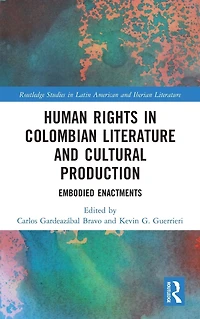 Human Rights Colombian Literature and Cultural Production: Embodied Enactments