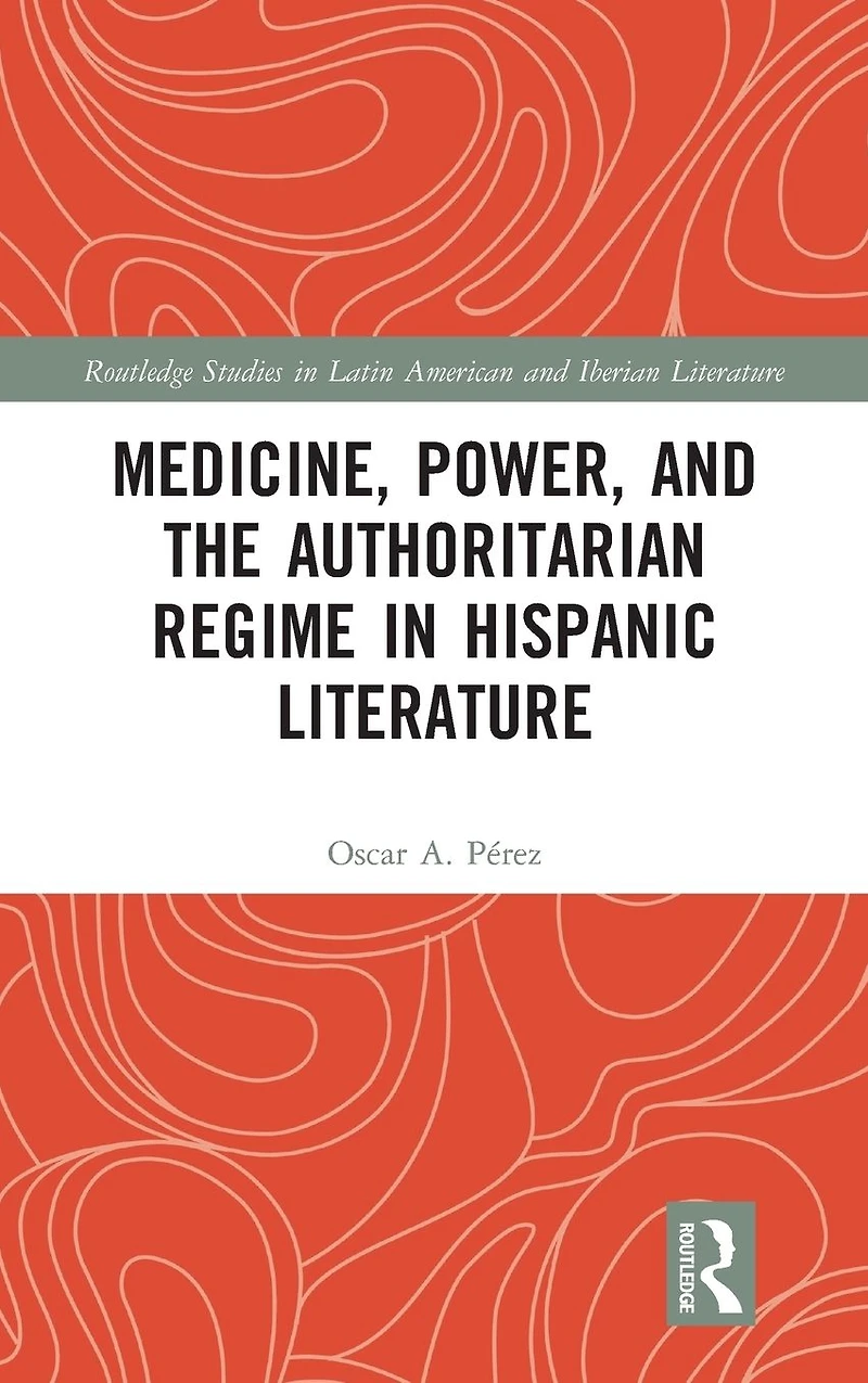 Medicine, Power, and the Authoritarian Regime Hispanic Literature