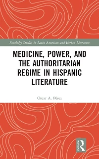 Medicine, Power, and the Authoritarian Regime Hispanic Literature
