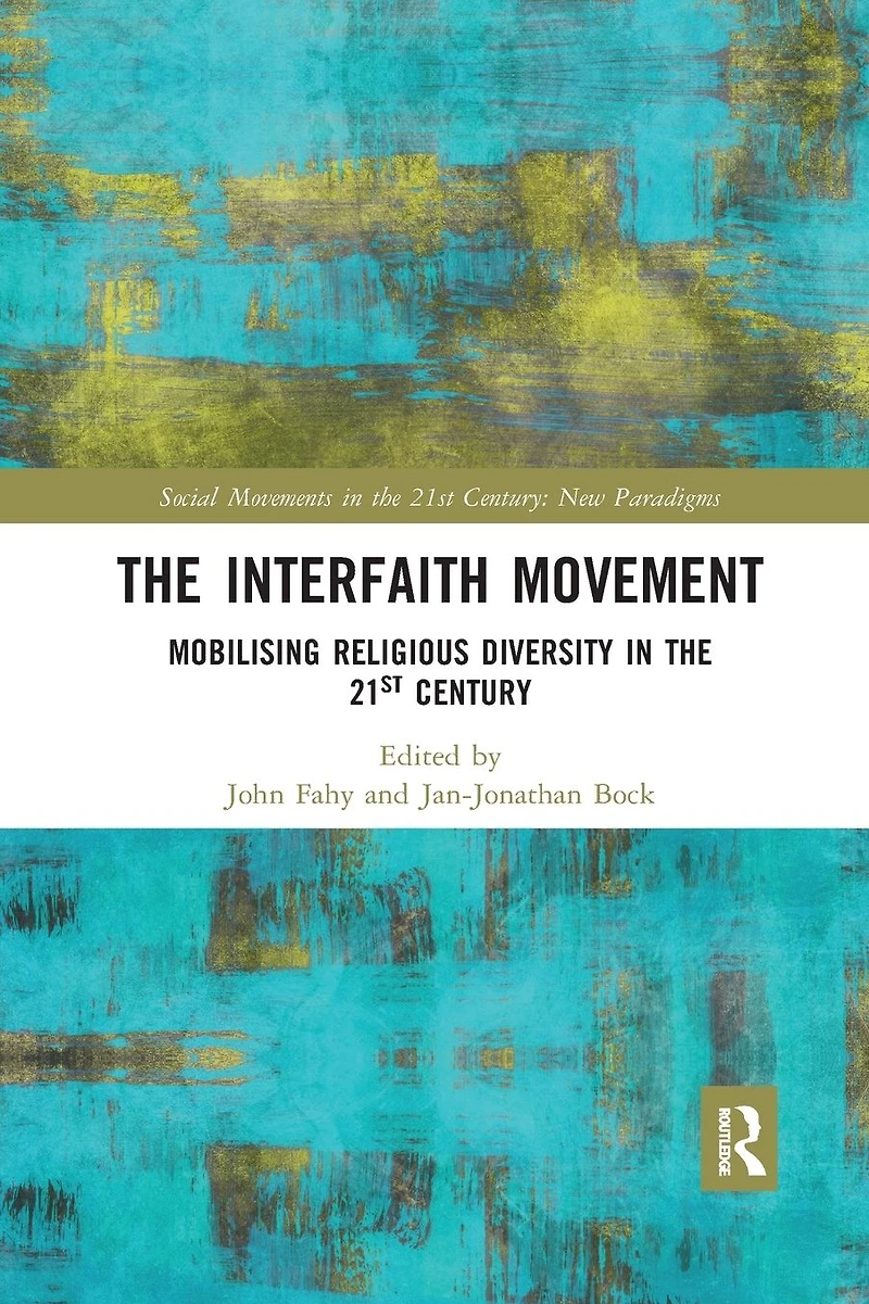 the Interfaith Movement: Mobilising Religious Diversity 21st Century