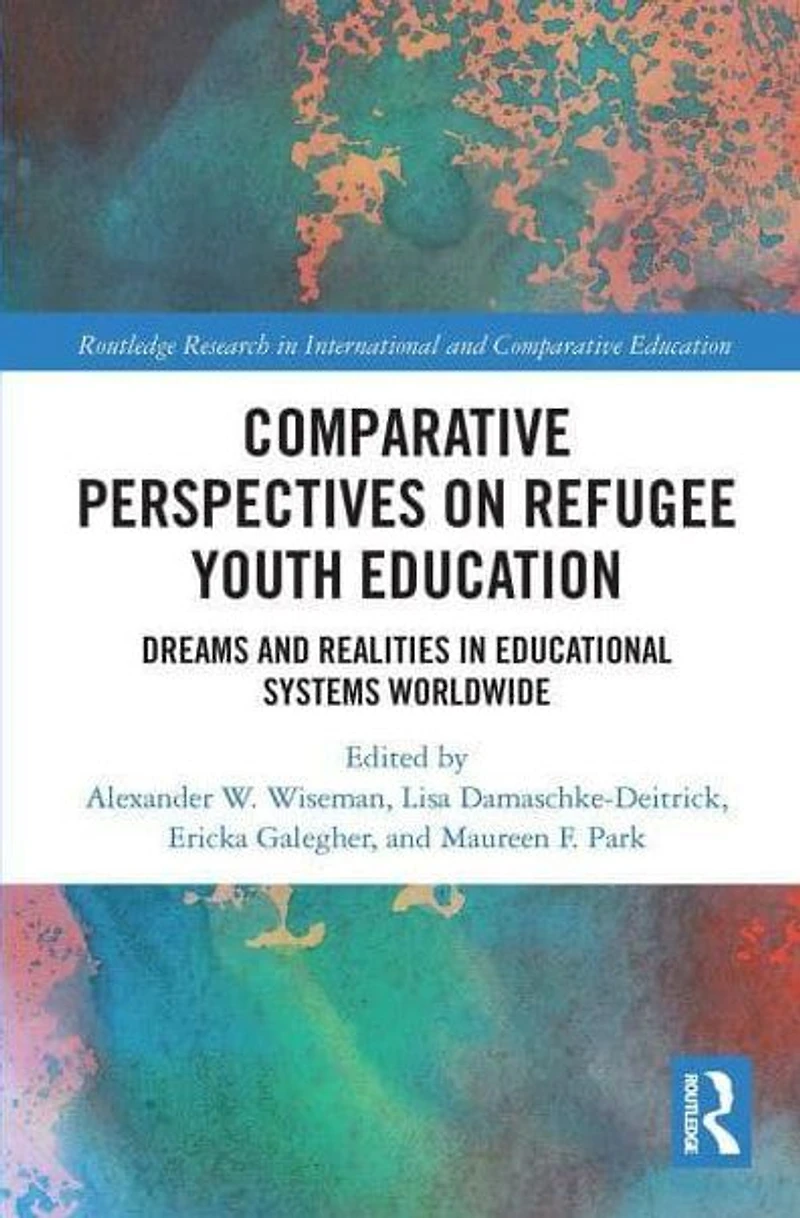 Comparative Perspectives on Refugee Youth Education: Dreams and Realities Educational Systems Worldwide