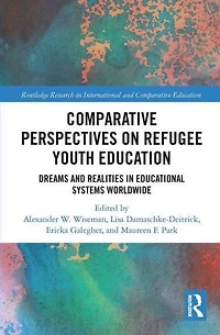 Comparative Perspectives on Refugee Youth Education: Dreams and Realities Educational Systems Worldwide