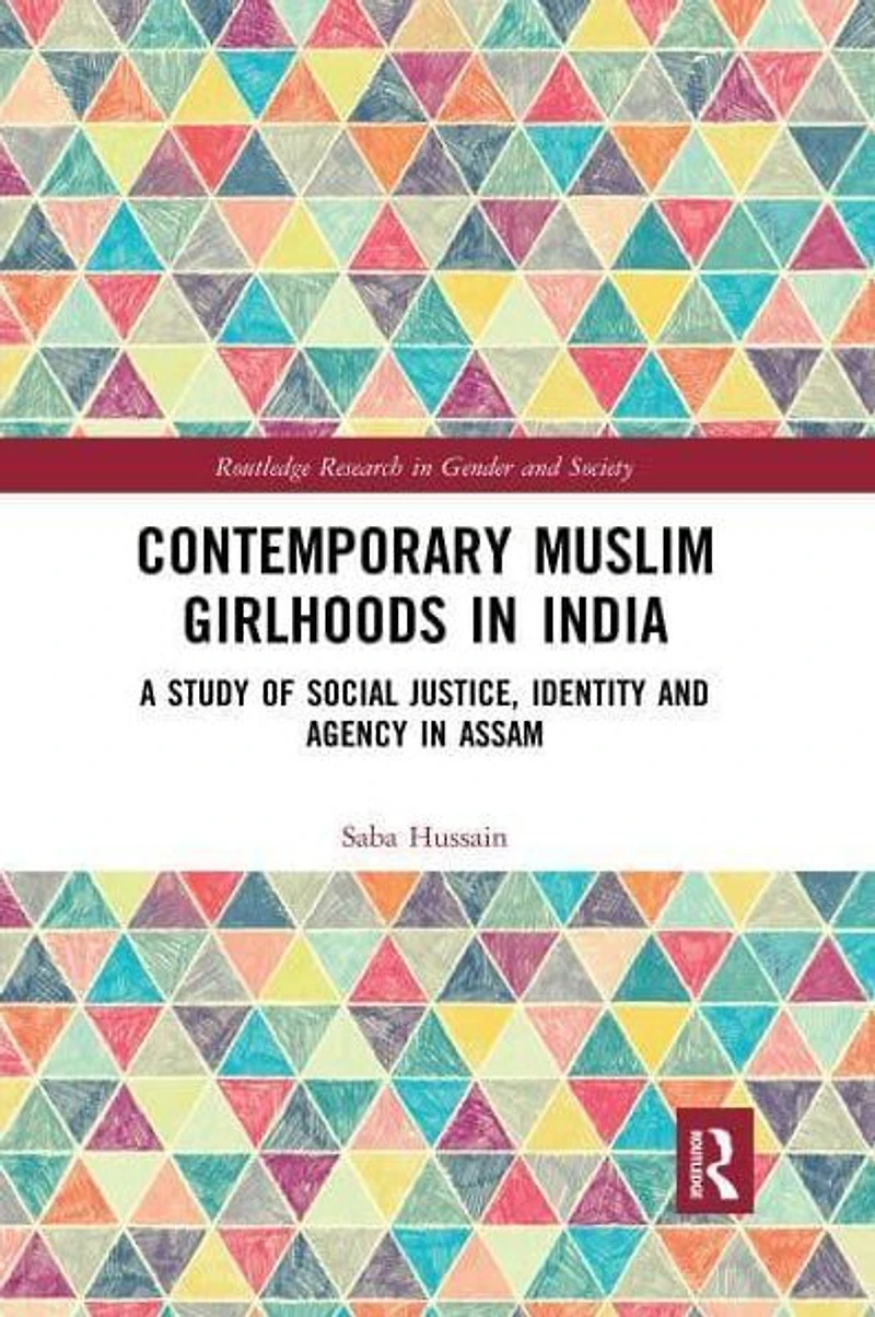 Contemporary Muslim Girlhoods India: A Study of Social Justice, Identity and Agency Assam