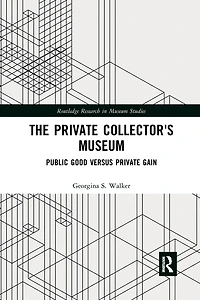 The Private Collector's Museum: Public Good Versus Gain