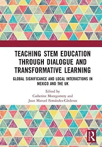Teaching STEM Education through Dialogue and Transformative Learning: Global Significance Local Interactions Mexico the UK