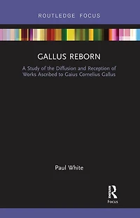 Gallus Reborn: A Study of the Diffusion and Reception Works Ascribed to Gaius Cornelius