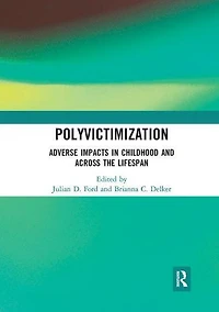 Polyvictimization: Adverse Impacts Childhood and Across the Lifespan