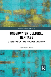 Underwater Cultural Heritage: Ethical concepts and practical challenges