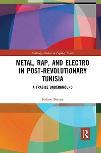 Metal, Rap, and Electro Post-Revolutionary Tunisia: A Fragile Underground