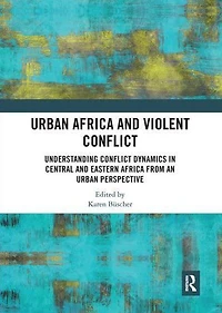 Urban Africa and Violent Conflict: Understanding Conflict Dynamics Central Eastern from an Perspective