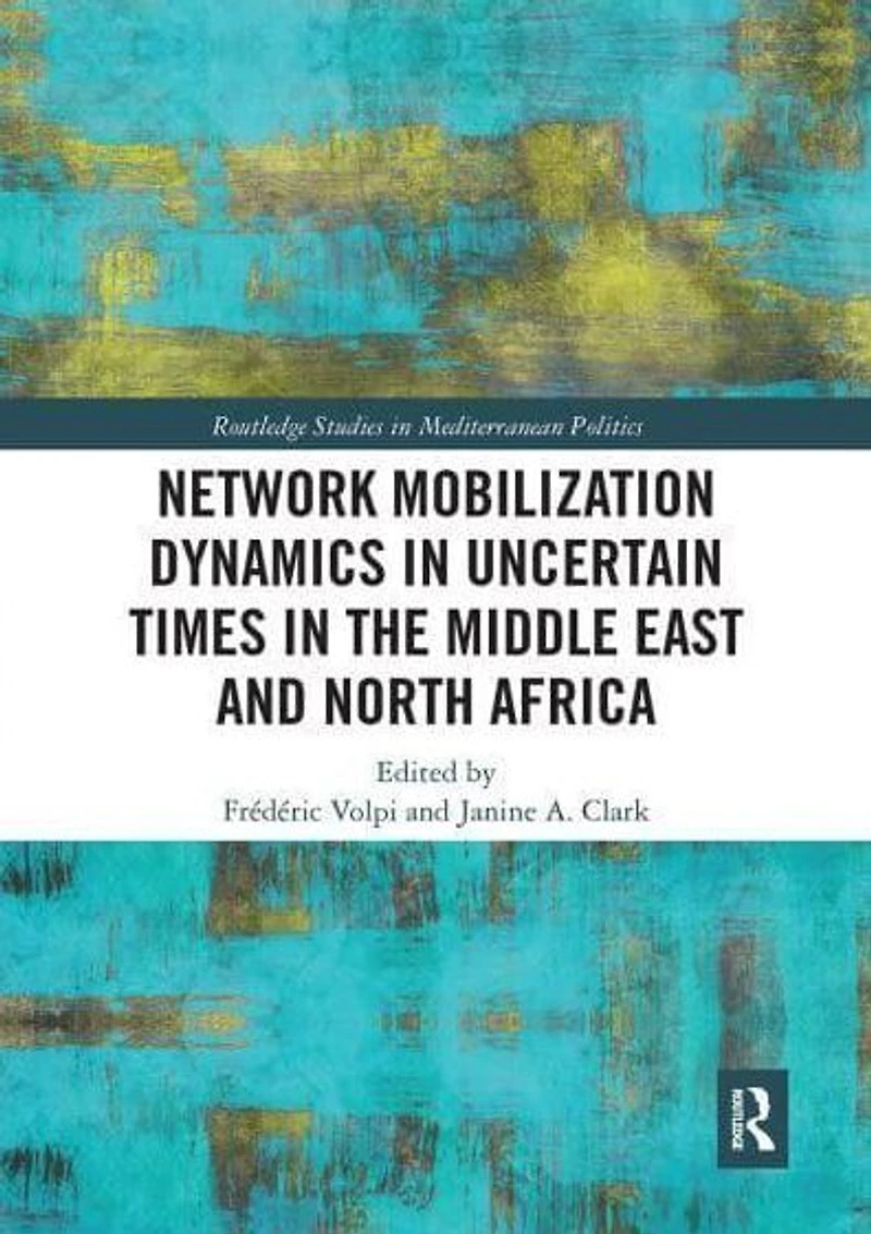 Network Mobilization Dynamics Uncertain Times the Middle East and North Africa
