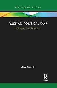 Russian Political War: Moving Beyond the Hybrid