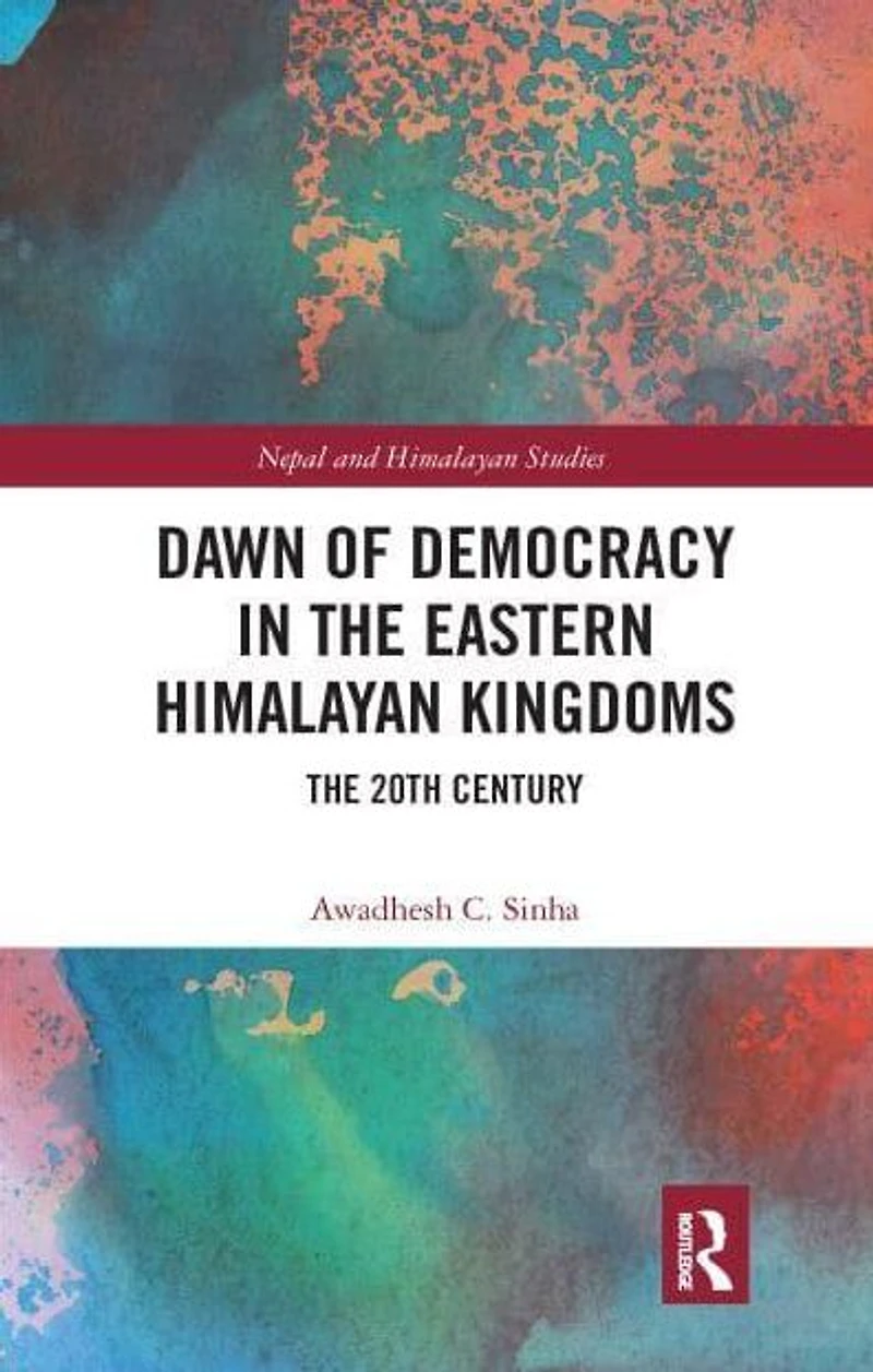 Dawn of Democracy The Eastern Himalayan Kingdoms: 20th Century