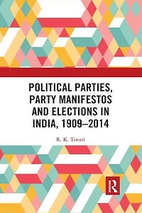 Political Parties, Party Manifestos and Elections India, 1909-2014