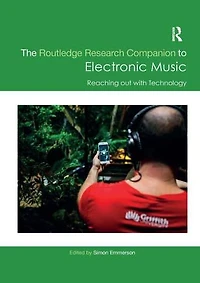 The Routledge Research Companion to Electronic Music: Reaching out with Technology