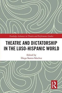 Theatre and Dictatorship the Luso-Hispanic World