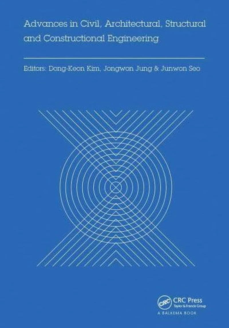 Advances Civil, Architectural, Structural and Constructional Engineering: Proceedings of the International Conference on Engineering, Dong-A University, Busan, South Korea, August 21-23, 2015